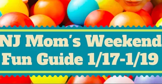 NJ Mom's Weekend Fun Guide